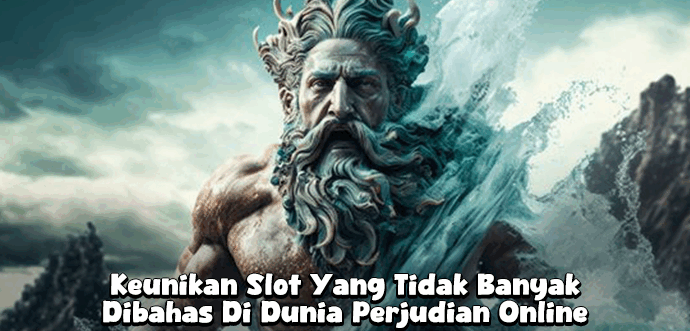 Keunikan Slot Yang Tidak Banyak Dibahas Di Dunia Perjudian Online